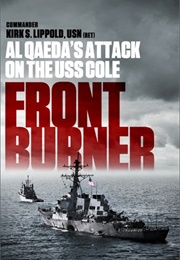 Front Burner: Al Qaeda&#39;s Attack on the USS Cole (Kirk S. Lippold)