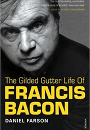 Francis Bacon's Gilded Gutter Life (Daniel Farson)