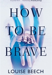 How to Be Brave (Louise Beech)