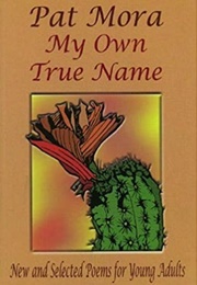 My Own True Name (Pat Mora)