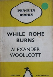 While Rome Burns (Alexander Woollcott)