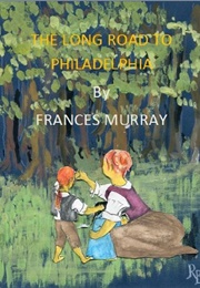 The Long Road to Philadelphia (Frances Murray)