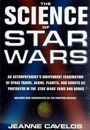 The Science of Star Wars: An Astrophysicist's Independent Examination of Space Travel, Aliens, Plane (Jeanne Cavelos)