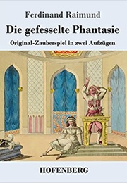 Die Gefesselte Phantasie (Ferdinand Raimund)