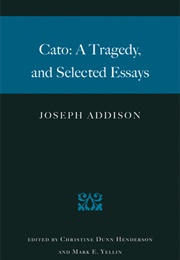Cato: A Tragedy, and Selected Essays (Joseph Addison)