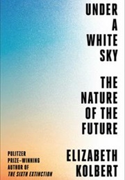 Under a White Sky (Elizabeth Kolbert)