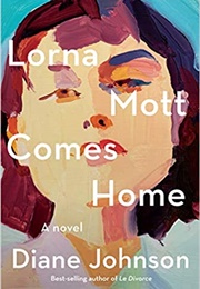 Lorna Mott Comes Home (Diane Johnson)