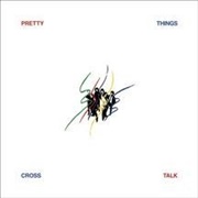 The Pretty Things - Cross Talk