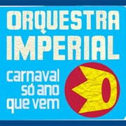 Orquestra Imperial – Carnaval Só Ano Que Vem