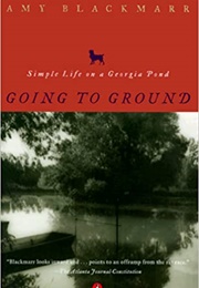 Going to Ground: Simple Life on a Georgia Pond (Amy Blackmarr)