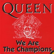 We Are the Champions - Queen