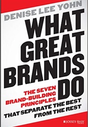 What Great Brands Do: The Seven Brand-Building Principles That Separate the Best From the Rest (Denise Lee Yohn)