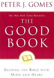 The Good Book: Reading the Bible With Heart and Mind (Peter J Gomes)