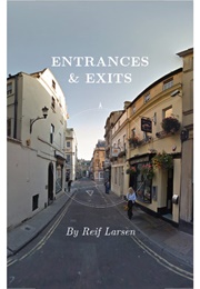 Entrances and Exits (Reif Larsen)