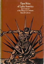 Open Veins of Latin America (Eduardo Galeano)