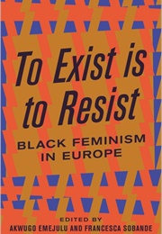 To Exist Is to Resist (Edited by Akwugo Emejulu, Francesca Sobande)