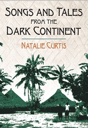 Songs & Tales From the Dark Continent (Natalie Curtis)