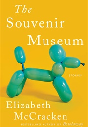 The Souvenir Museum: Stories (Elizabeth McCracken)