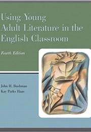 Using Young Adult Literature in the English Classroom (John H. Bushman and Kay Parks Haas)