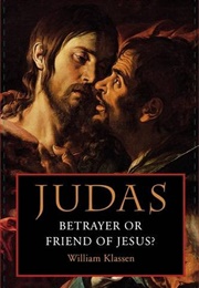 Judas: Betrayer or Friend of Jesus (William Klassen)
