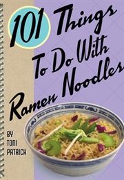 101 Things to Do With Ramen Noodles (Toni Patrick)