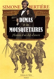 Dumas Et Les Mousquetaires (Simone Bertière)