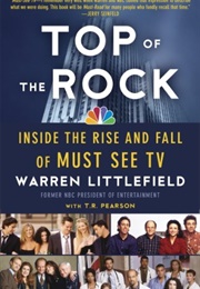 Top of the Rock: Inside the Rise and Fall of Must See TV (Warren Littlefield)