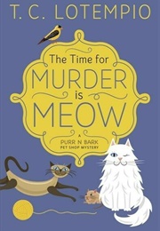 The Time for Murder Is Meow (T C Lotempio)