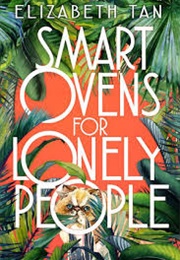 Smart Ovens for Lonely People (Elizabeth Tan)