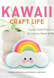 Kawaii Craft Life: Super-Cute Projects for Home, Work, and Play (Sosae Caetano)