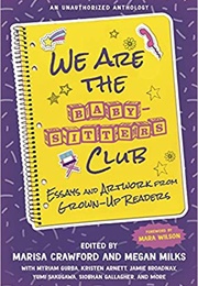 We Are the Baby-Sitters Club: Essays and Artwork From Grown-Up Readers (Marisa Crawford)