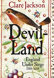 Devil-Land: England Under Siege, 1588-1688 (Clare Jackson)