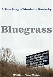 Bluegrass: A True Story of Murder in Kentucky (William Van Meter)