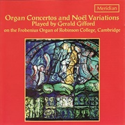 Organ Concertos and Noël Variations (Gifford / Robinson College Cambridge)