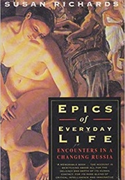 Epics of Everyday Life: Encounters in a Changing Russia (Susan Richards)