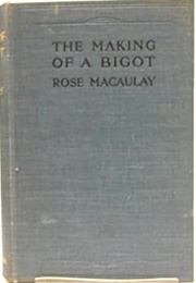 The Making of a Bigot (Rose Macaulay)