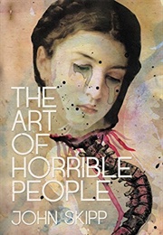 The Art of Horrible People (John Skipp)