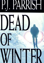 Dead of Winter (P.J. Parrish)