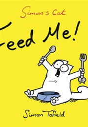 Simon's Cat: Feed Me! (Simon Tofield)