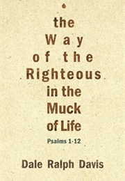 The Way of the Righteous in the Muck of Life (Dale Ralph Davis)