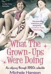 What the Grown-Ups Were Doing (Michele Hanson)