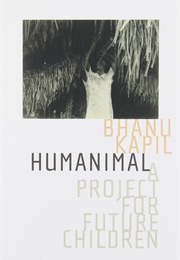 Humanimal: A Project for Future Children (Bhanu Kapil)