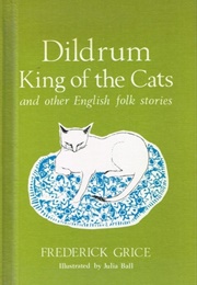 Dildrum, King of the Cats & Other English Folk Stories (Frederick Grice)