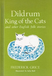 Dildrum, King of the Cats &amp; Other English Folk Stories (Frederick Grice)