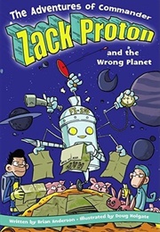 The Adventures of Commander Zack Proton and the Wrong Planet (Brian Anderson)