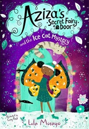 Aziza's Secret Fairy Door and the Ice Cat Mystery (Lola Morayo (Author), Cory Reid (Illustrator))