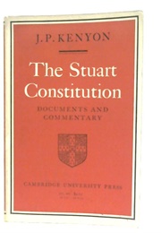 The Stuart Constitution: Documents and Commentary (Kenyon, J.P.)