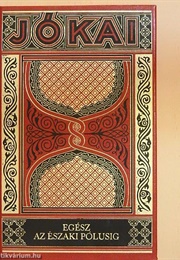 Egész Az Északi Pólusig! (Jókai Mór)