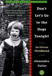Don't Lets Go to the Dogs Tonight (Alexandra Fuller - Zimbabwe)