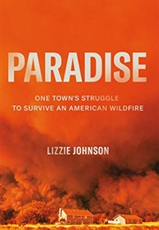 Paradise: One Town&#39;s Struggle to Survive an American Wildfire (Lizzie Johnson)